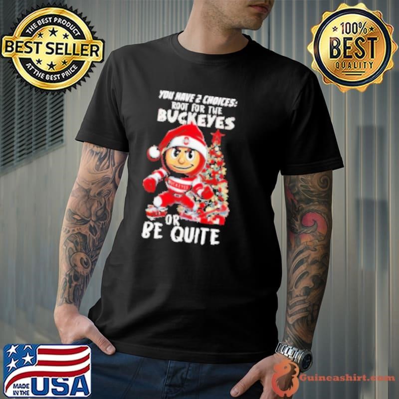 Ohio State Buckeyes you have 2 choices root for the Buckeyes or be quite Shirt