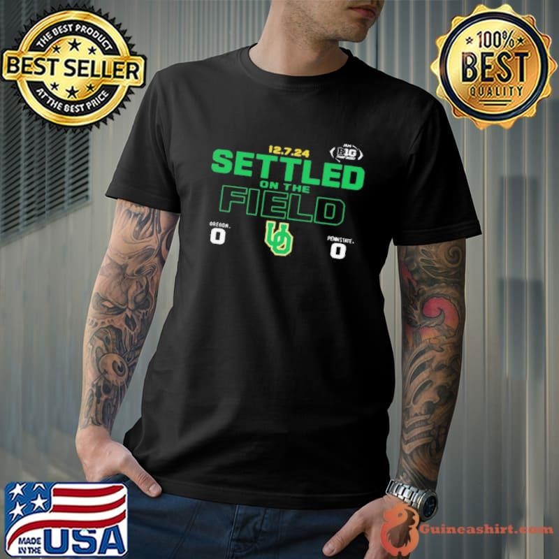 Oregon Ducks Big Ten Football Champions 12.7.2024 Score Settled On The Field shirt