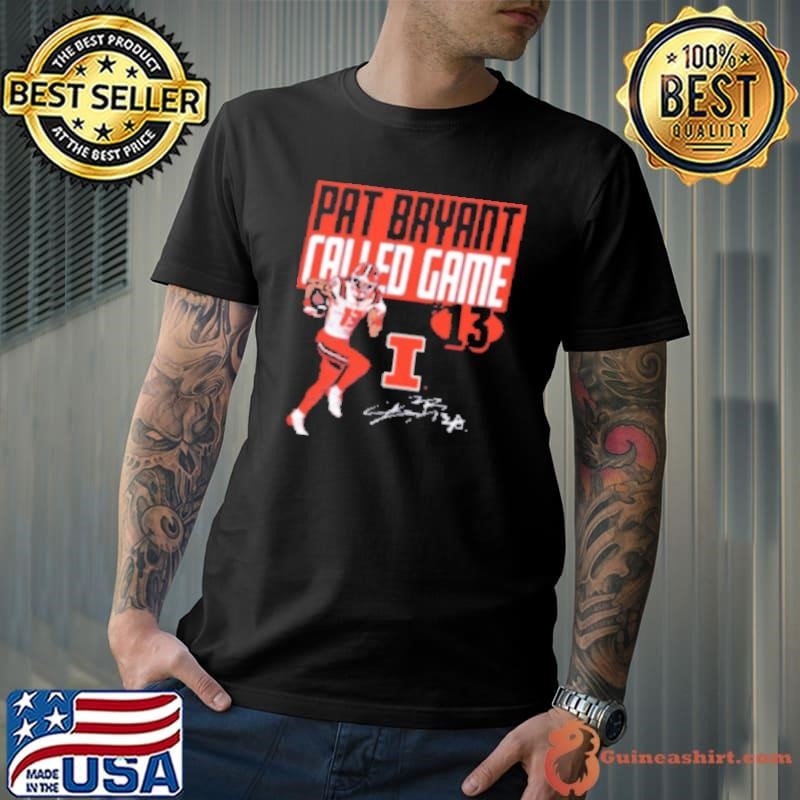 Pat Bryant Called Game Drop Illinois Fighting Illini football Graphic Signature Shirt