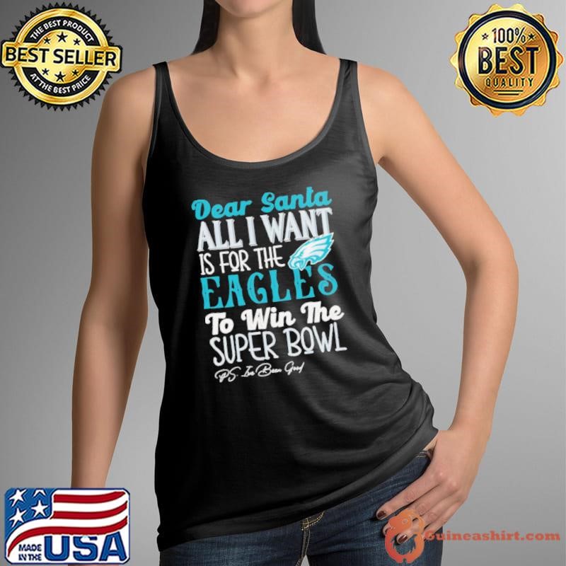 Philadelphia Eagles Dear Santa all I want is for the Lions to win the Super Bowl Ps I’ve been good logo shirt