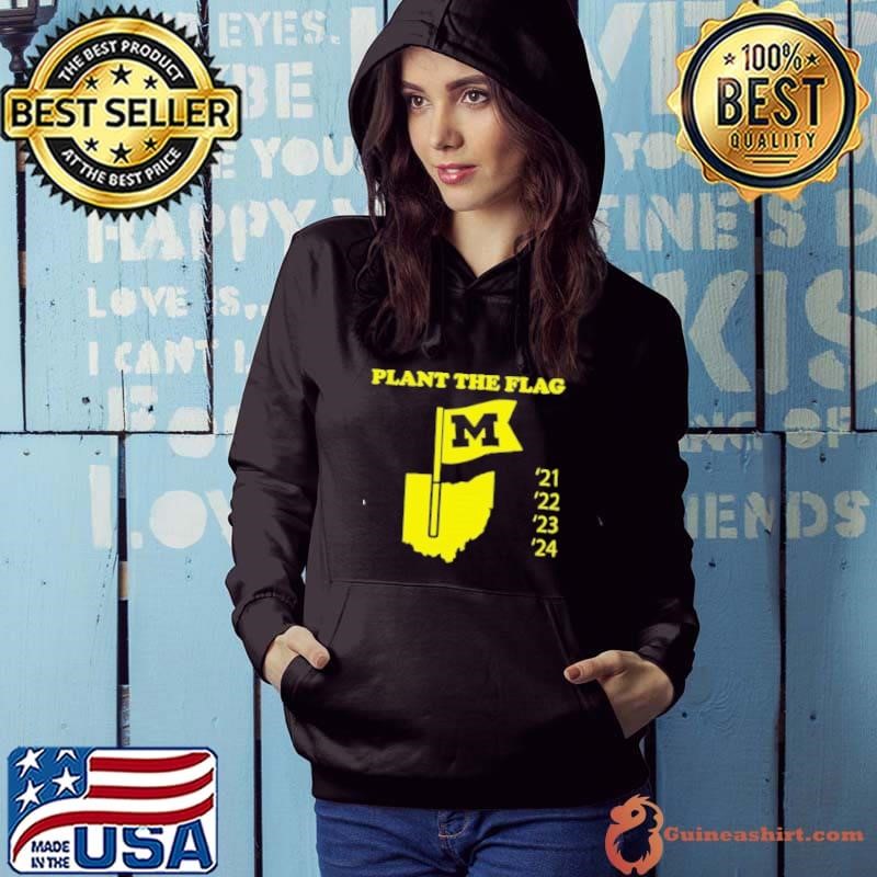 Plant the flag Michigan Wolverines 21 22 23 24 Hoodie