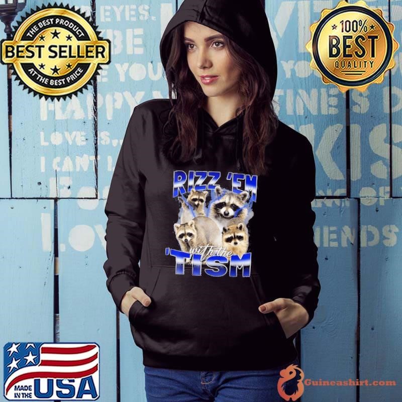 Rizz Em With The Tism Meme Autistic Racoon Funny Autism Hoodie