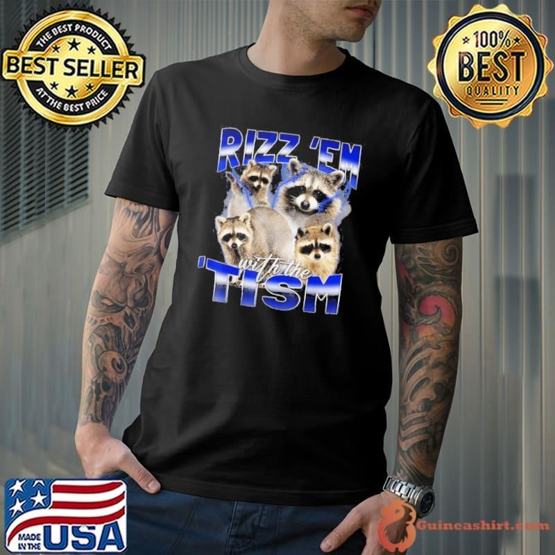Rizz Em With The Tism Meme Autistic Racoon Funny Autism Unisex