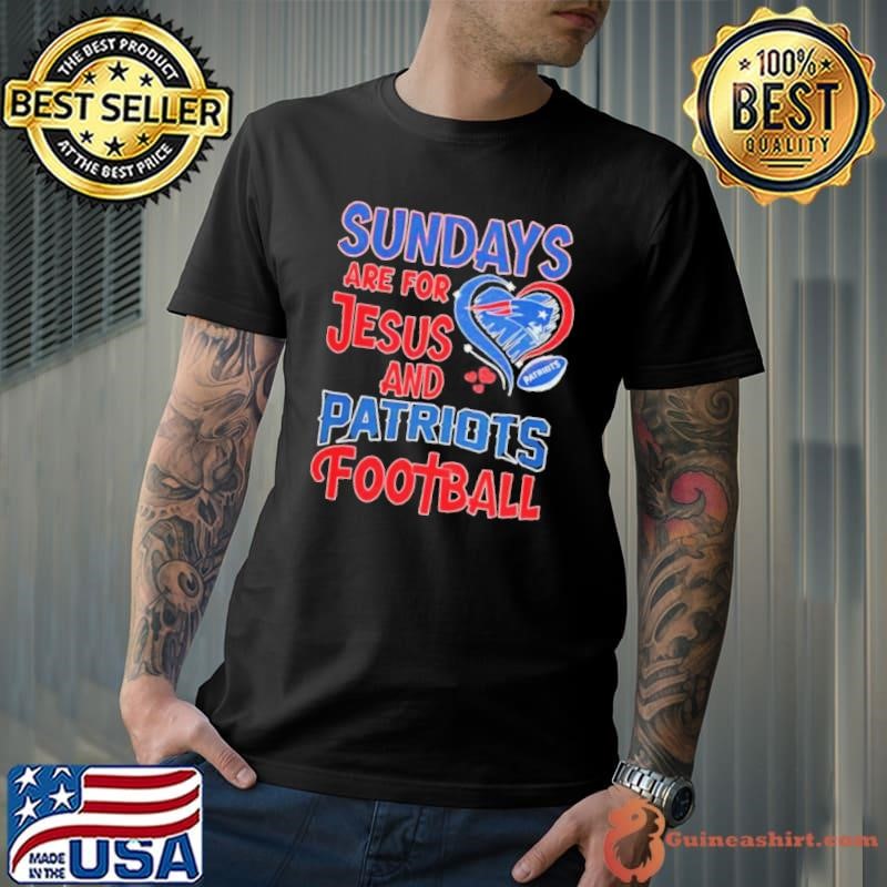 Sundays are for Jesus and New England Patriots football shirt