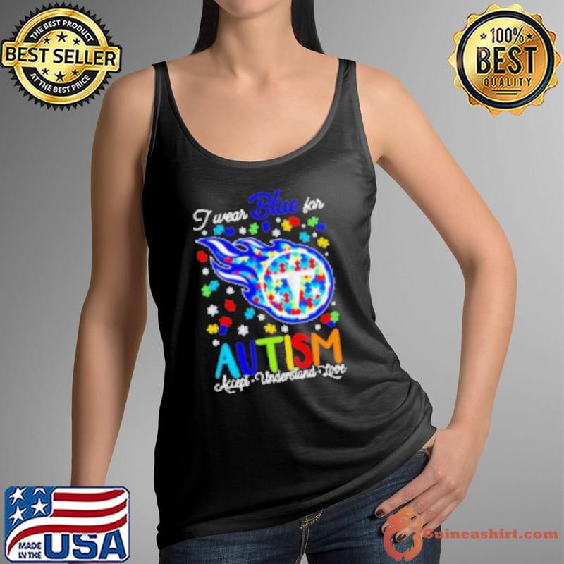 Tennessee Titans I wear blue for Autism accept understand love shirt