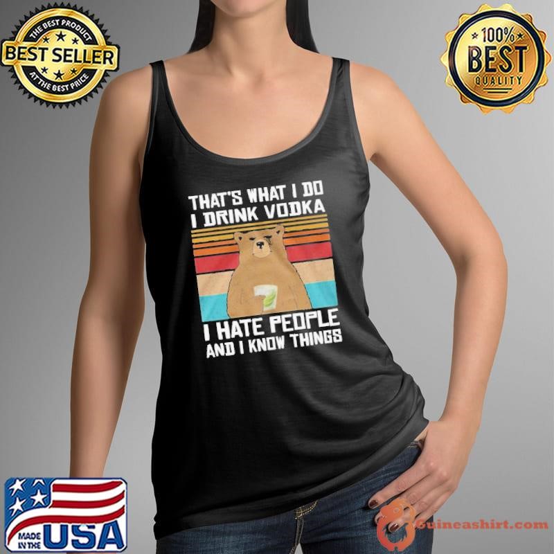 That’s What I Do I Drink Vodka I Hate People And I Know Things Vintage Tank Top