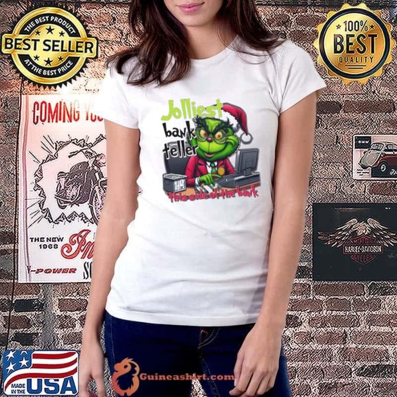 The Grinch Jolliest Bank Teller This Side Of The Bank Merry Christmas Shirt