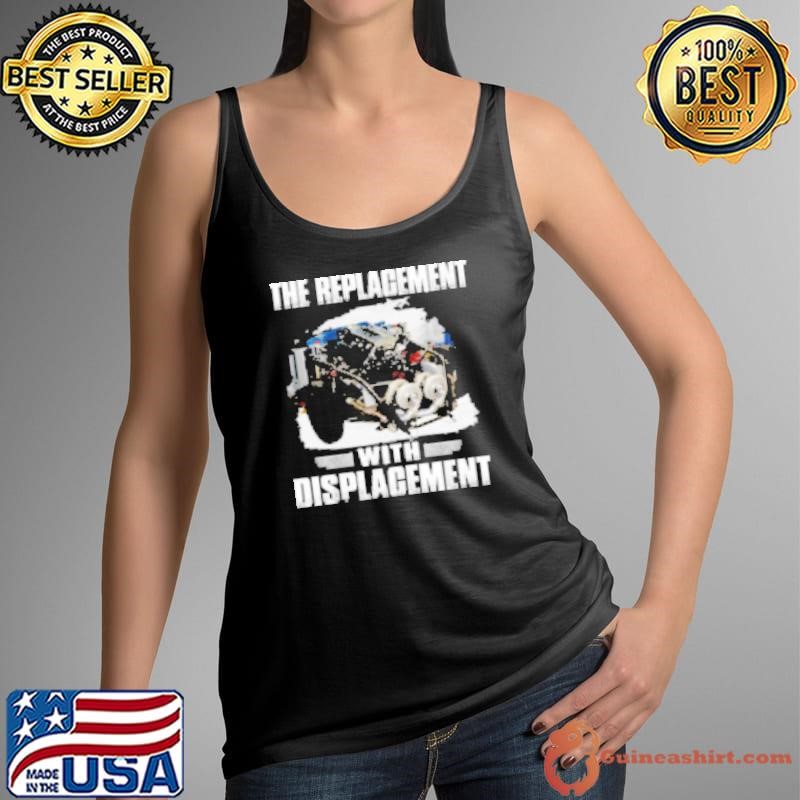 The Replacement With Displacement Shirt
