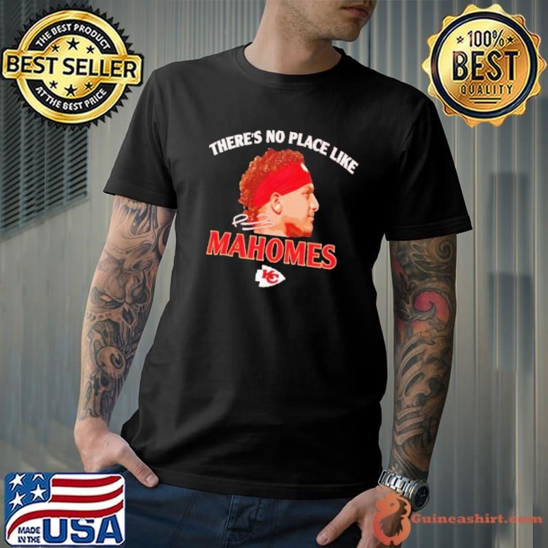 There’s no place like Mahomes Chiefs siganture Unisex