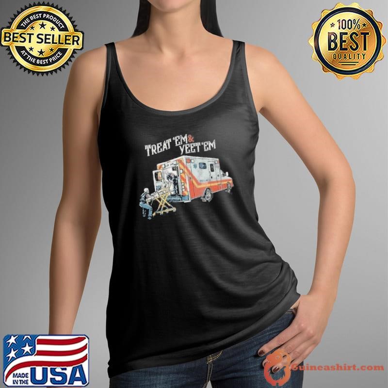 Treat Em And Yeet Em Skeleton Ambulance Funny Shirt