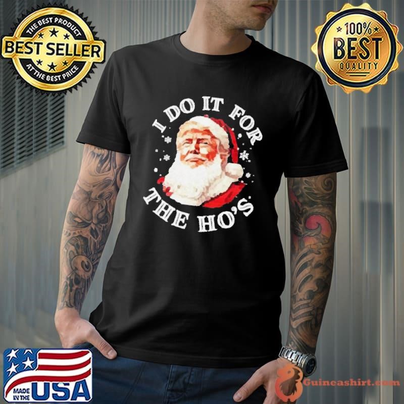 Trump Christmas Santa Claus I Do It For The Hos Cute Xmas 2024 Shirts Unisex