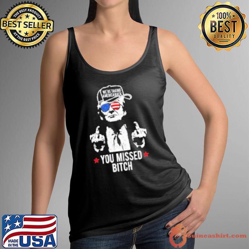Trump Were Taking America Back You Missed Bitch Shirt