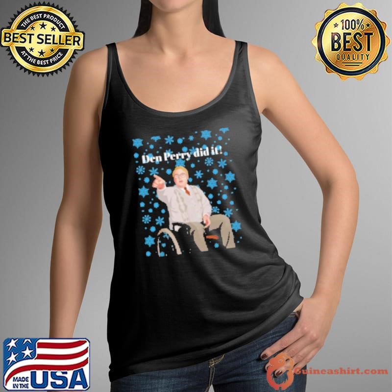 Two words Den Perry did it Christmas Shirt
