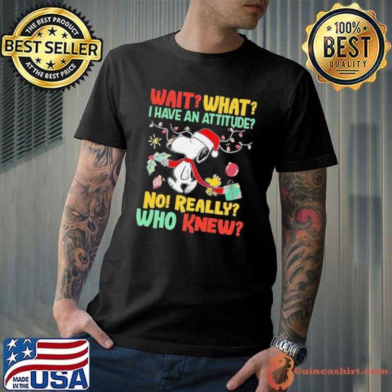 Wait What I Have An Attitude No Really Who Knew Unisex