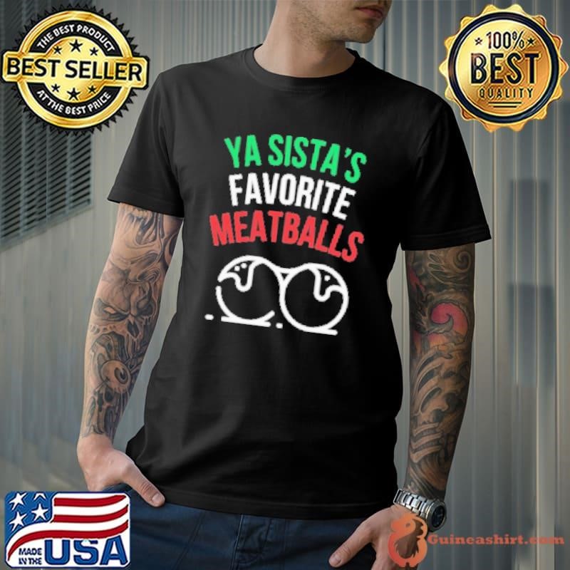 Ya Sista's Favorite Meatballs Shirt