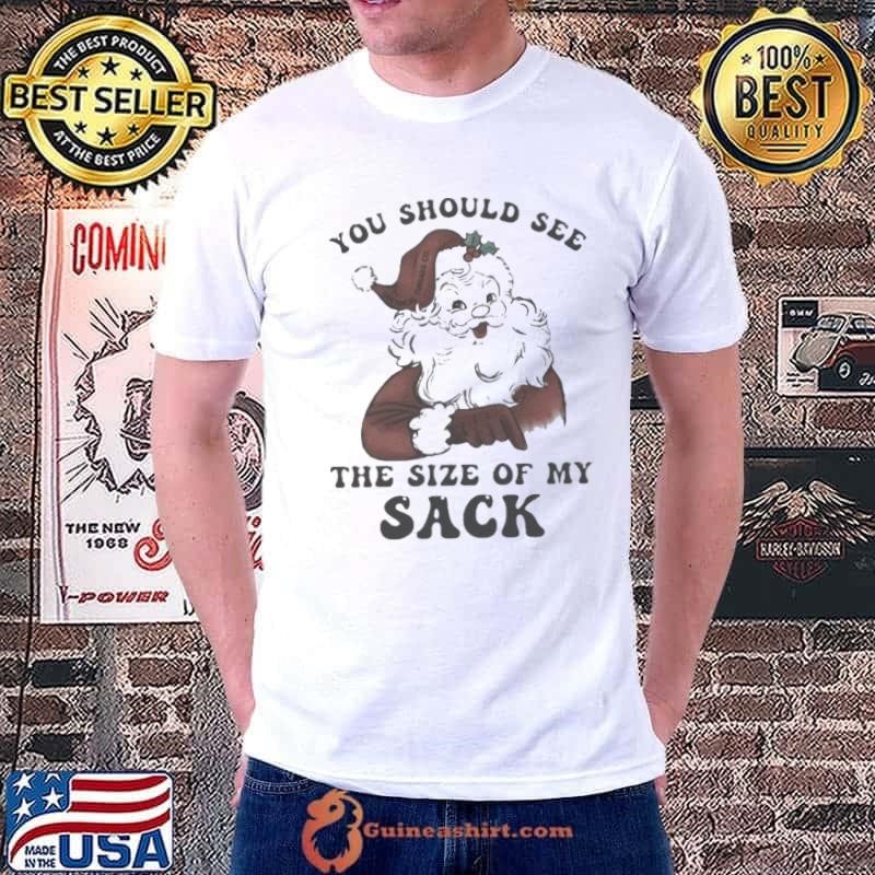 You Should See The Size Of My Sack Santa Christmas Unisex