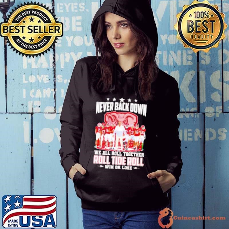 Alabama Crimson Tide never back down we all roll together win or lose Hoodie