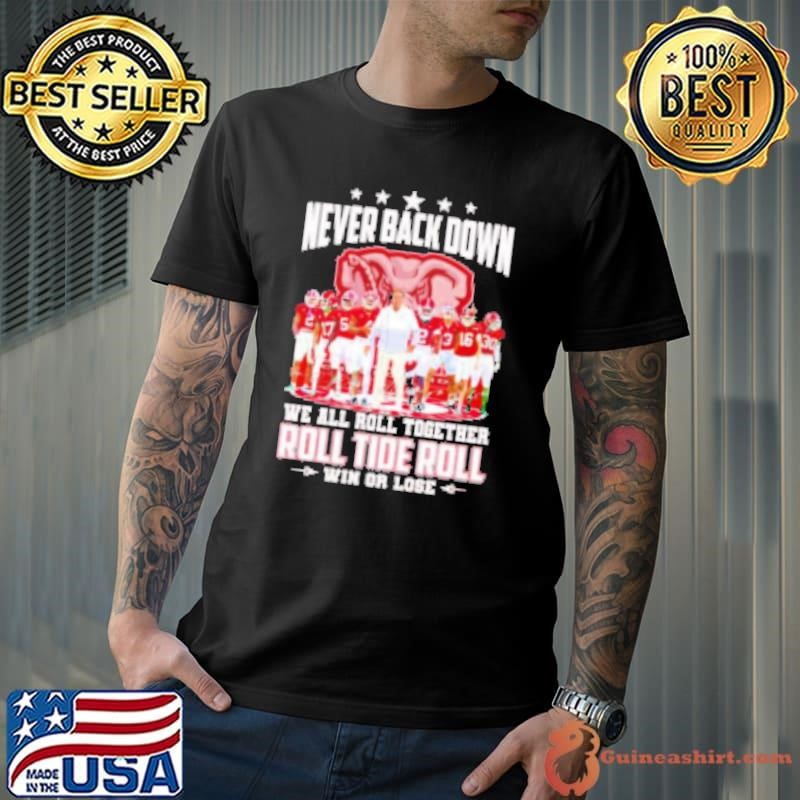Alabama Crimson Tide never back down we all roll together win or lose Unisex