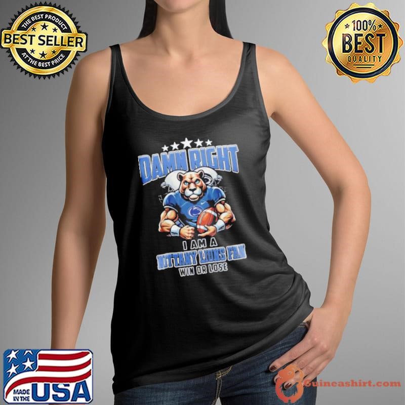 Dame Right I Am A Nittany Lions Fans Win Or Lost Penn State For Fans Mascot 2025 Tank Top