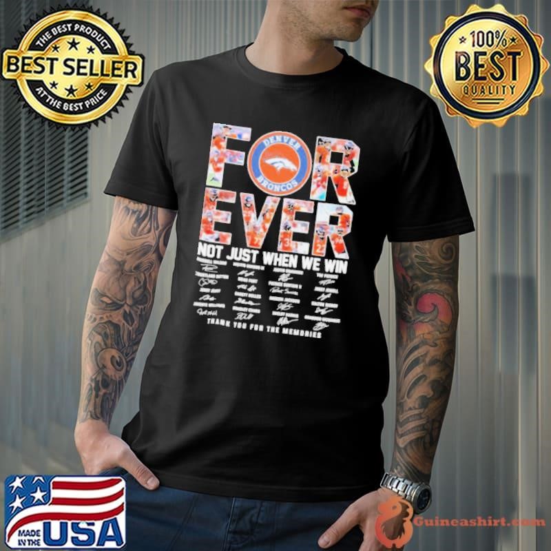 Forever Not Just When We Win Denver Broncos Thank You For The Memories Signatures Unisex