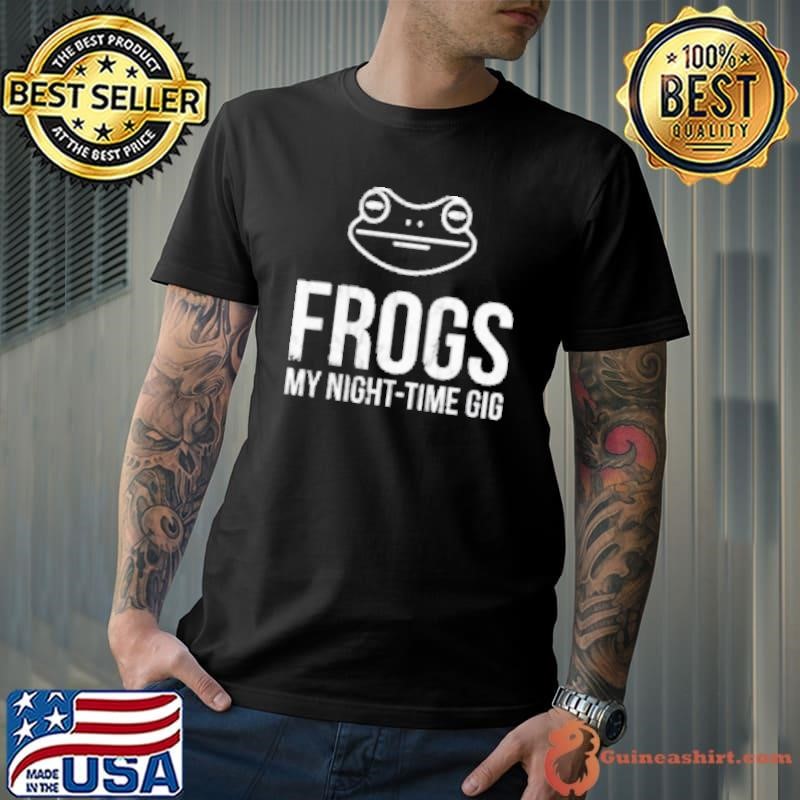 Frogs My Nighttime Gig Tshirt Frog Hunting Unisex