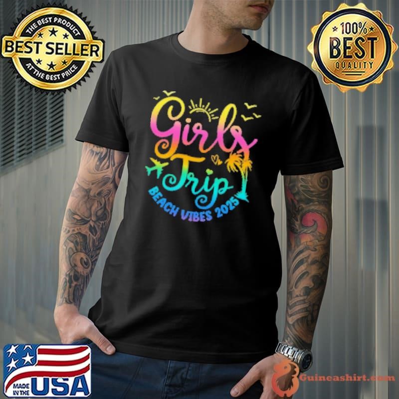 Girls Weekend Women Girls Trip Beach Vibes 2025 Vacation Shirt
