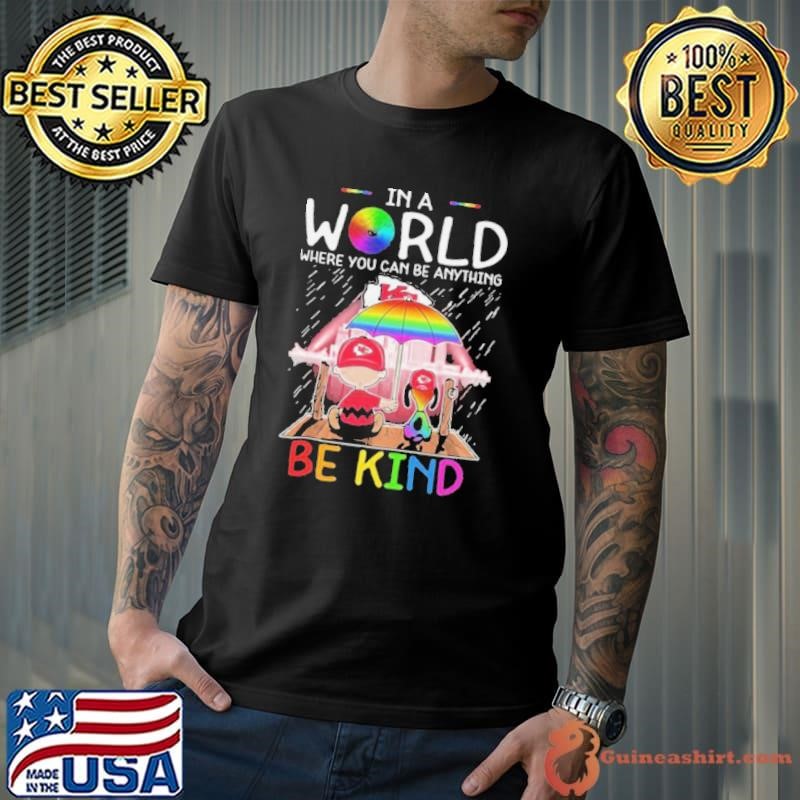 In A World Where You Can Be Anything Kansas City Chiefs Be Kind Shirt