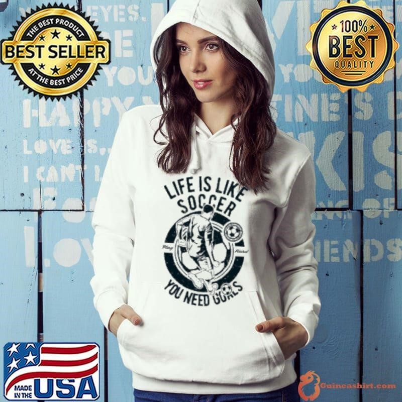 Life is Like Soccer you need goals vintage Hoodie