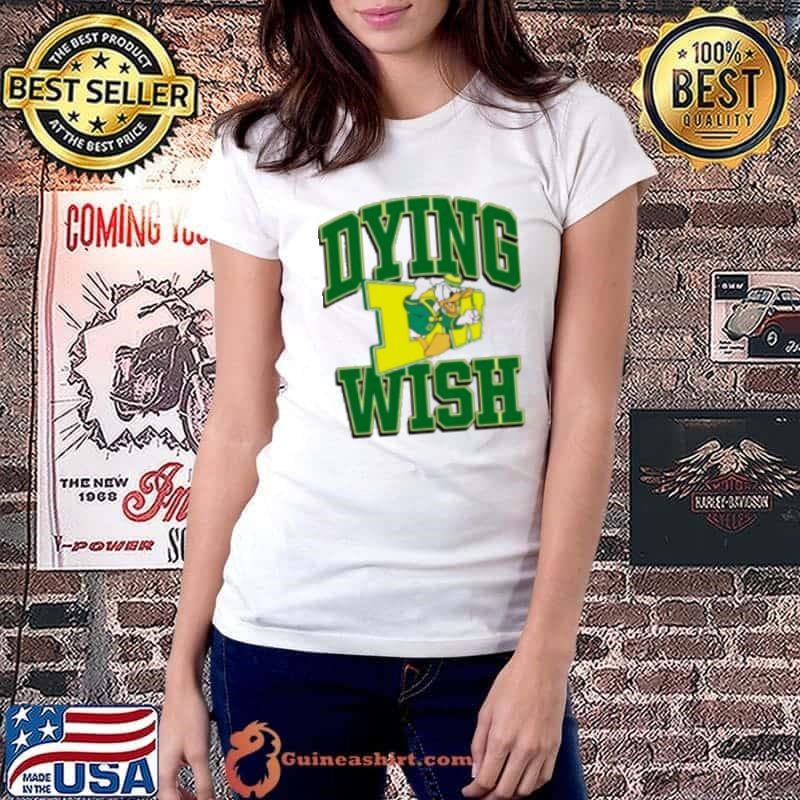 Limited Dying Wish Duck Oregon Shirt