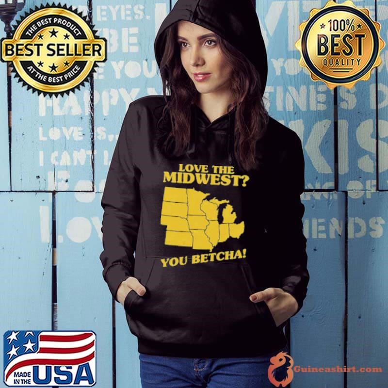 Love The Midwest You Betcha Shirt