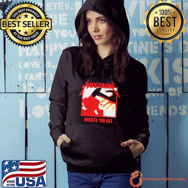Metallica Mustaine wrote ’em all shirt