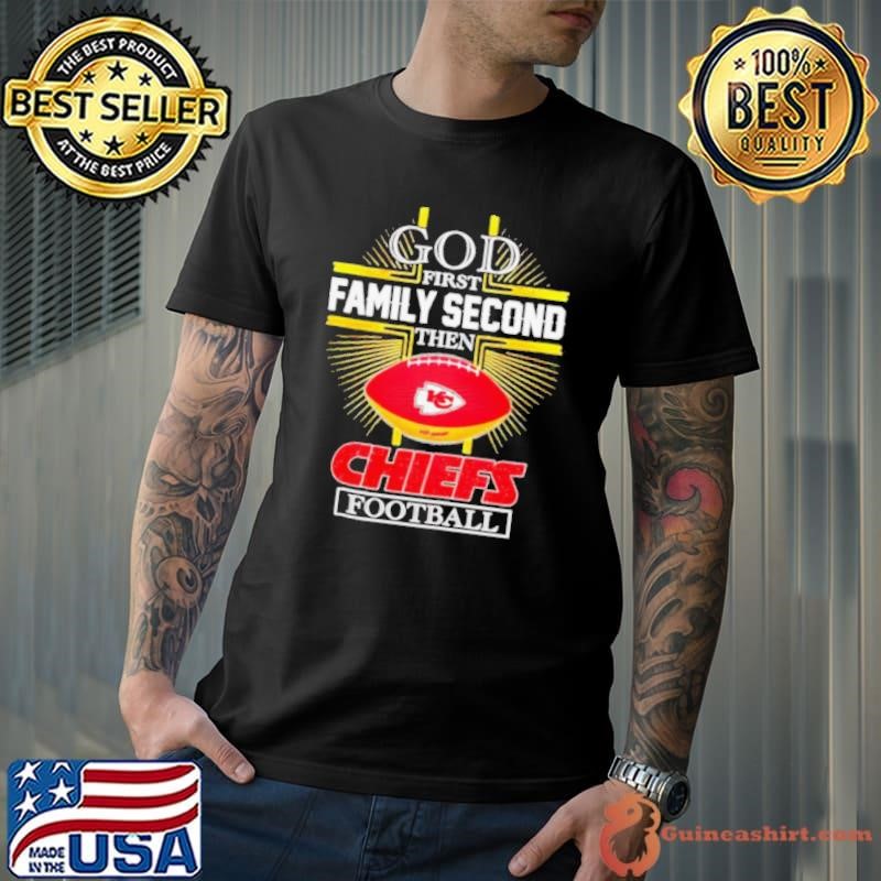 NFL God first family second then Kansas City Chiefs Football 2025 shirt