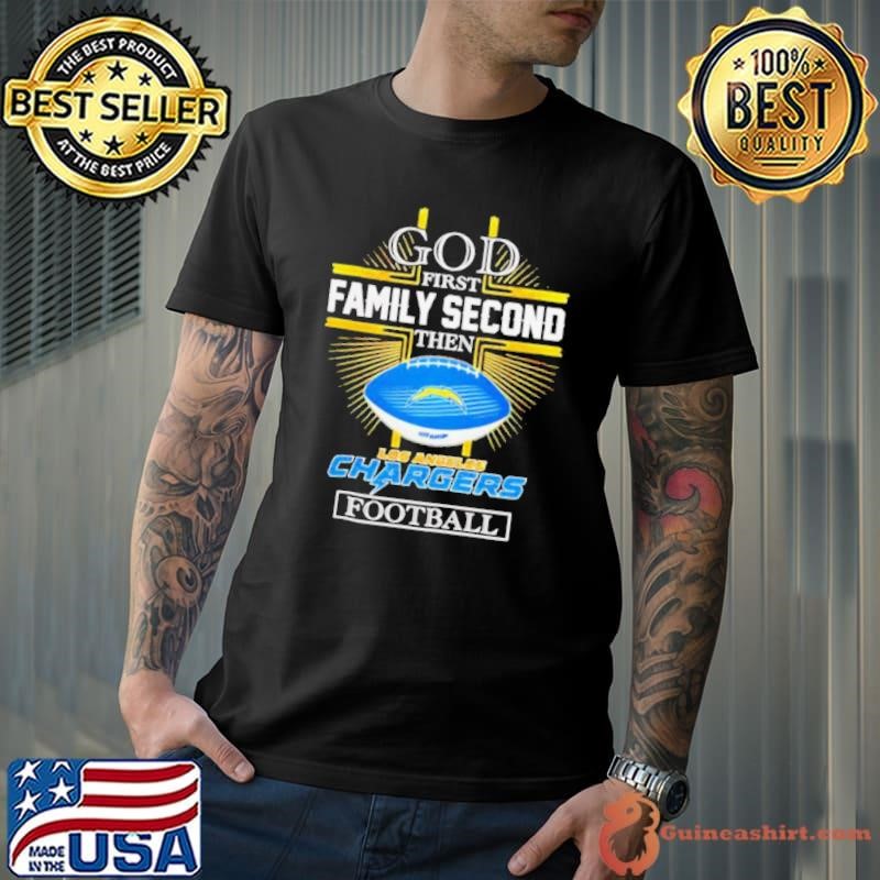 NFL God first family second then Los Angeles Chargers Football 2025 shirt