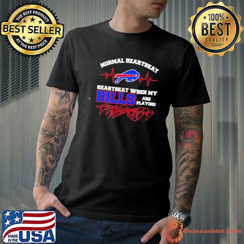 Normal heartbeat heartbeat when my Bills are playing shirt