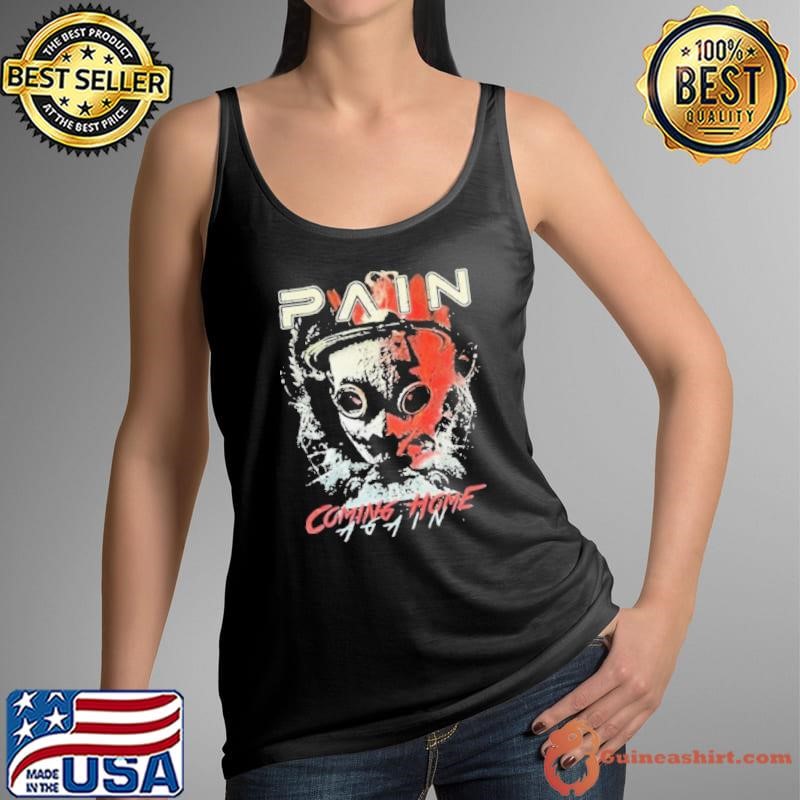 Pain Coming Home Again T Tank Top