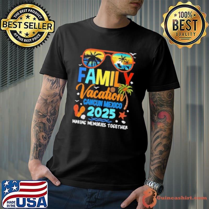 Premium Family Vacation Cancun Mexico 2025 Family Making Memories Vacation Together Unisex