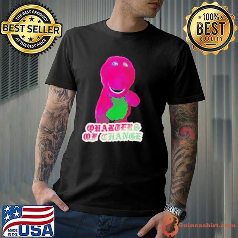 Quarters of change the Barney Shirt