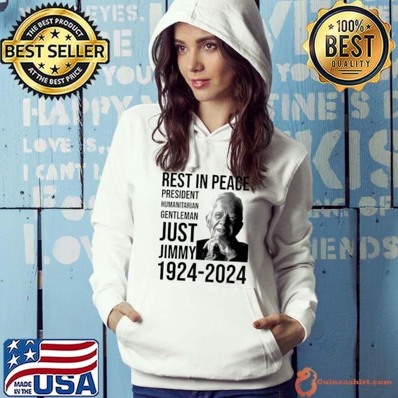 Rest In peace President Humanitarian Gentleman Just Jimmy Carter 1924 2024 T-Shirt