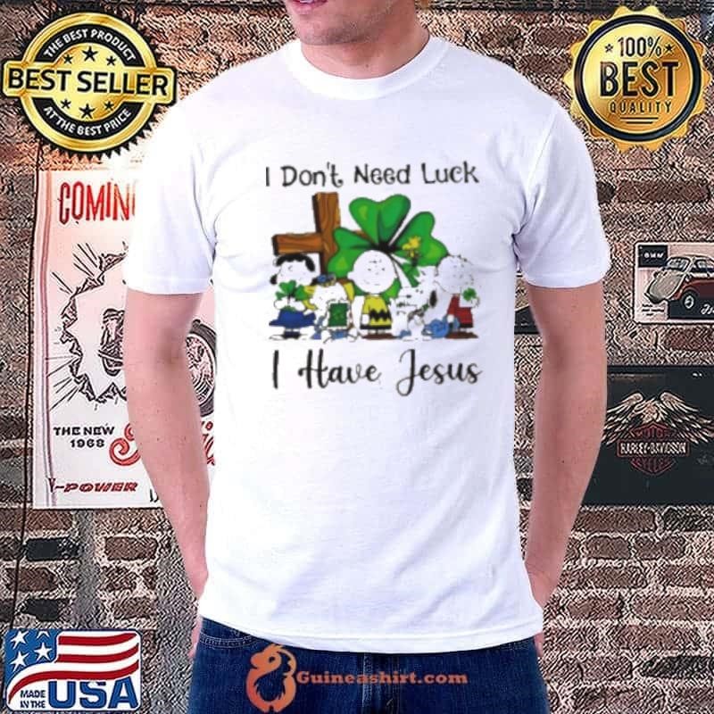 Snoopy I don’t need luck I have Jesus shirt