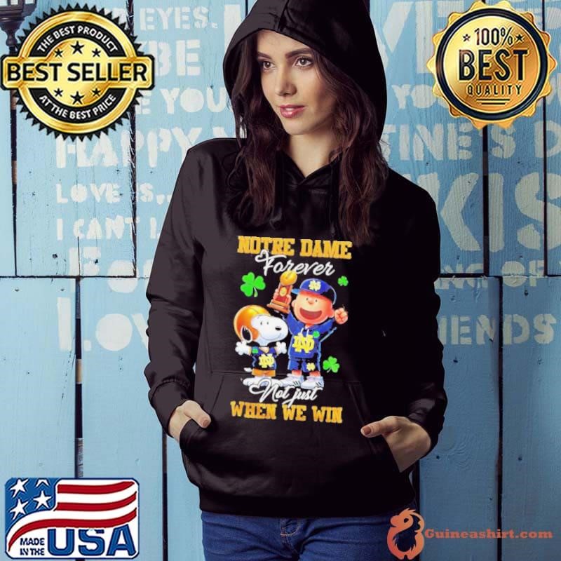Snoopy X Notre Dame Fighting Irish Forever Not Just When We Win Shirt