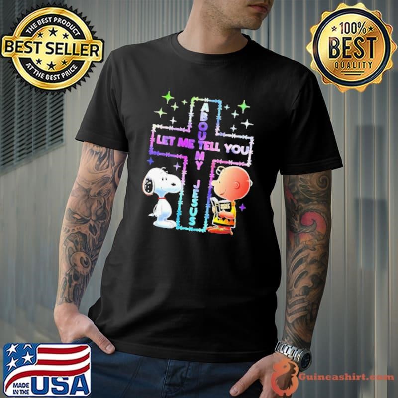 Snoopy and Charlie Brown let me tell you about my Jesus shirt
