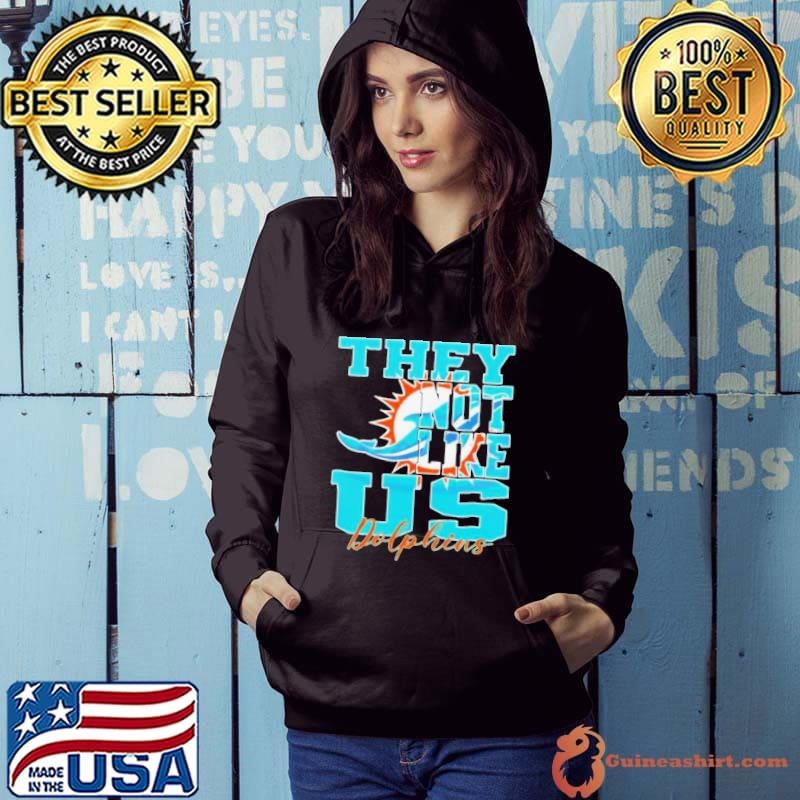 They Not Like Us Miami Dolphins Nfl Football Hoodie