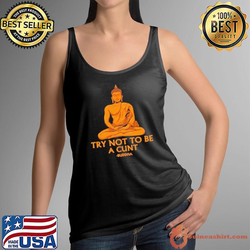 Try Not To Be A Cutnt Buddha Yoga shirt