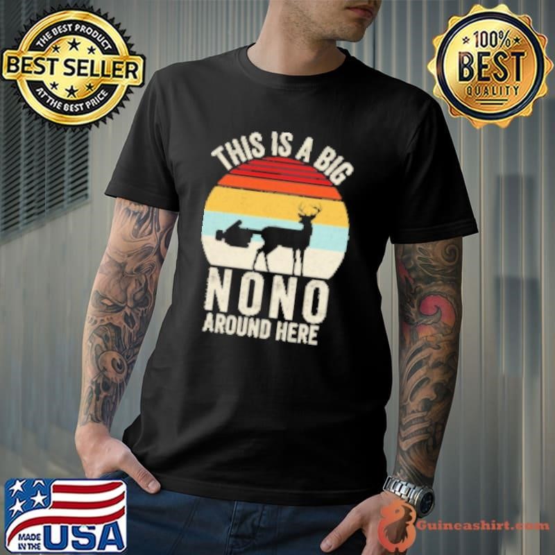 Vintage Retro Funny This Is A Big Nono Around Here Deer Butt Unisex