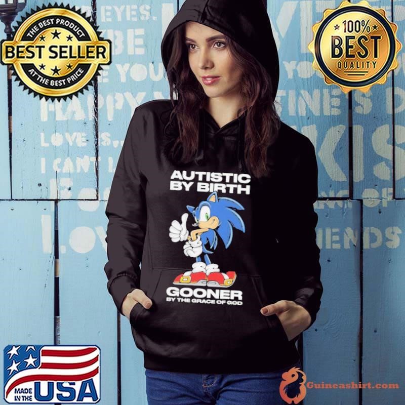 Autistic By Birth Gooner By The Grace Of God Shirts Hoodie