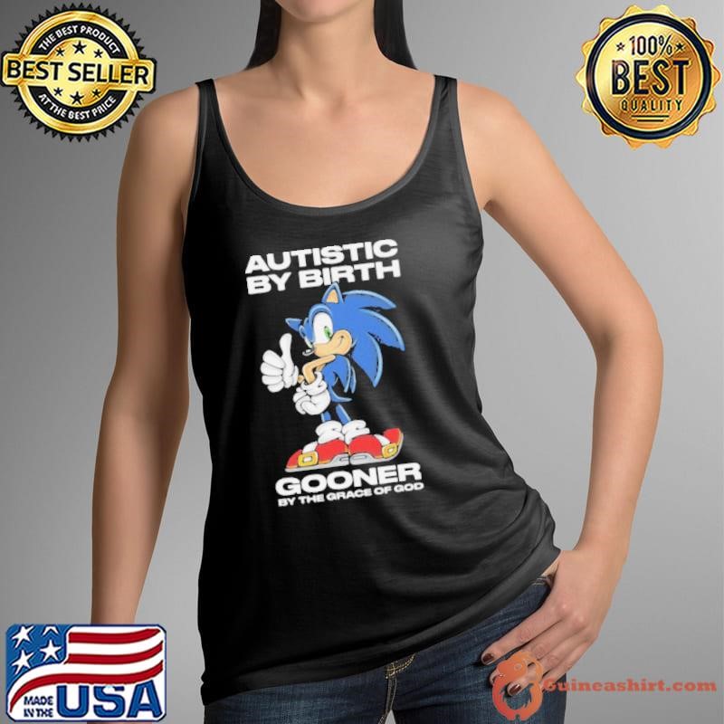 Autistic By Birth Gooner By The Grace Of God Shirts