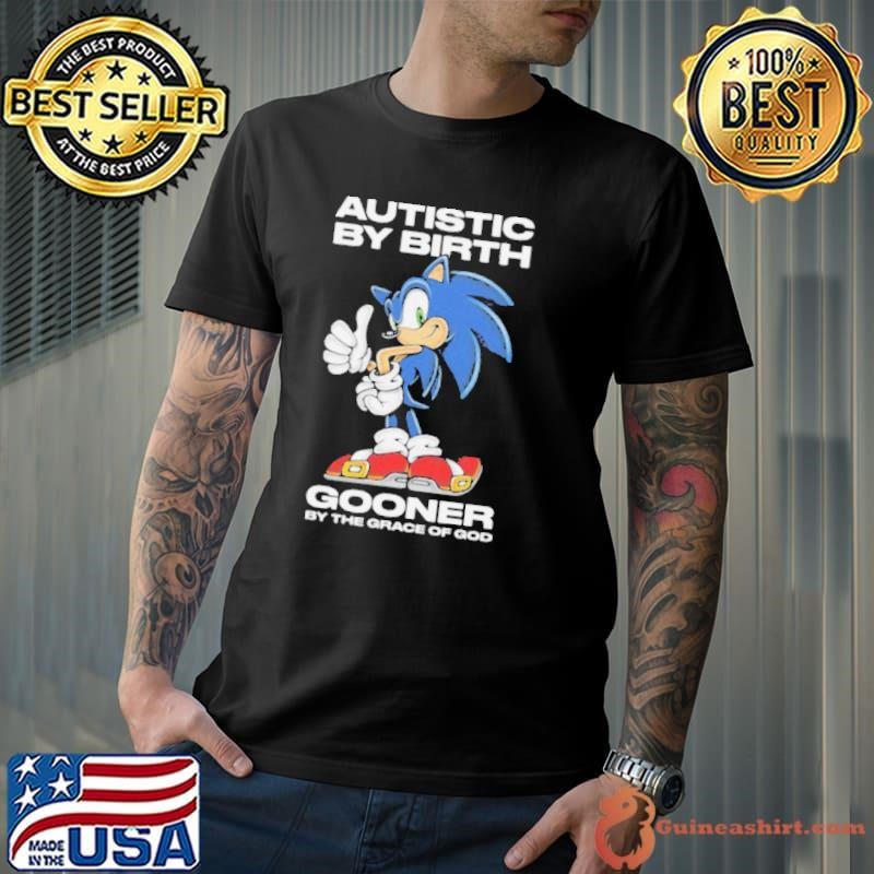 Autistic By Birth Gooner By The Grace Of God Shirts Unisex