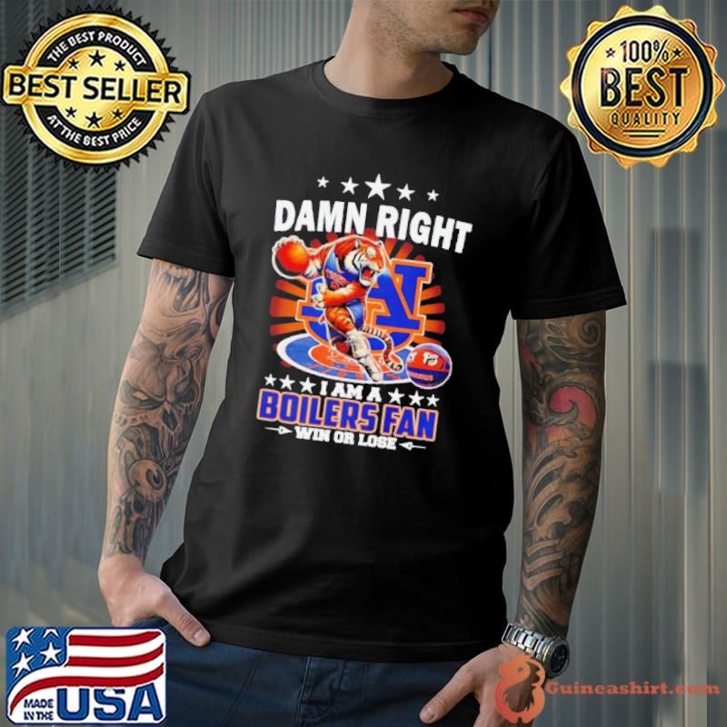 Damn right I am a Boilers fan win or lose mascot Unisex