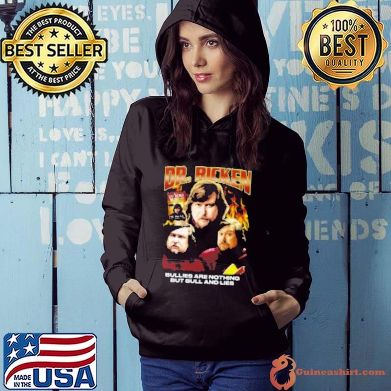 Dr. Ricken Bullies Are Nothing But Bull And Lies Hoodie