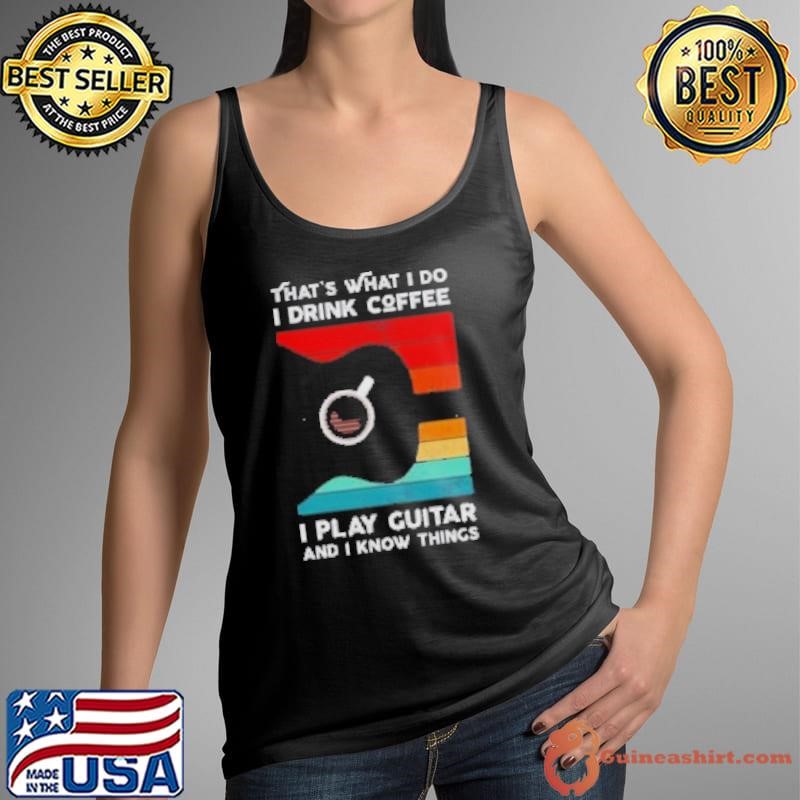Good That's What I Do I Drink Coffee I Play Guitar Retro Shirt